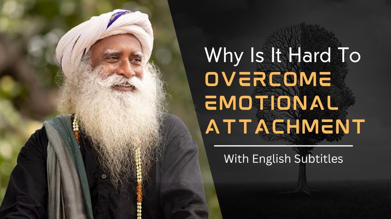 Why Is It Hard To Emotional Attachment Sadhguru (English
