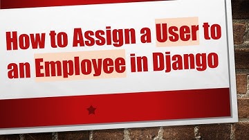 How to Assign a User to an Employee in Django