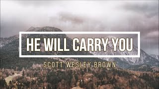 🔴 HE WILL CARRY YOU (with Lyrics) Scott Wesley Brown