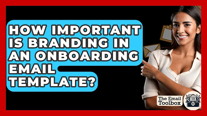 How Important Is Branding In An Onboarding Email Template? - TheEmailToolbox.com