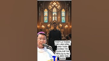 PHÉP LẠ THÁNG CÁC LINH HỒN | ANH TOẢN KHÔNG TIN CHÚA,CHỈ TIN TIỀN,nay tự thú nơi_ĐỨC CHA KHẢM