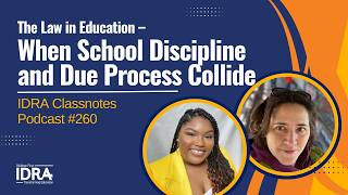 The Law in Education – When School Discipline and Due Process Collide – IDRA Classnotes Podcast 260