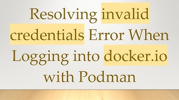 Resolving invalid credentials Error When Logging into docker.io with Podman