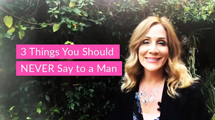3 Things You Should NEVER Say to a Man