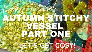 Kooky Tutorial - AUTUMN STITCHY VESSEL - PART 1