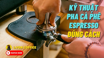 Hướng dẫn cách pha chế cafe máy ngon chuẩn đúng cách | Học pha Espresso