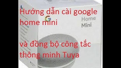 Chia sẻ cài google home mini và đồng bộ smart home