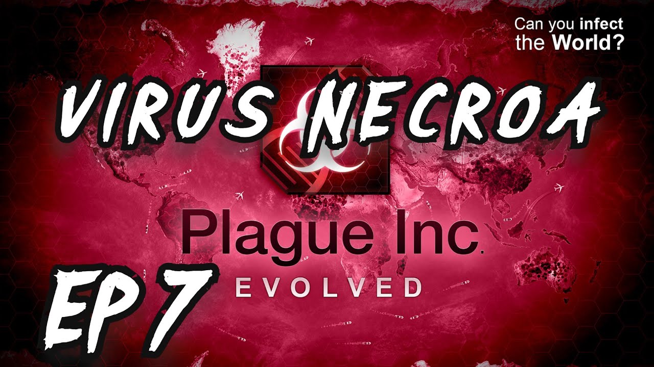 PLAGUE INC EVOLVED¡¡¡¡¡ EP 7¡¡¡¡¡ VIRUS NECROA¡¡¡¡¡ - YouTube