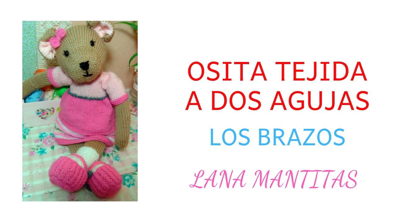 BRAZOS OSITA de LANA tejida a DOS AGUJAS..VIDEO 6