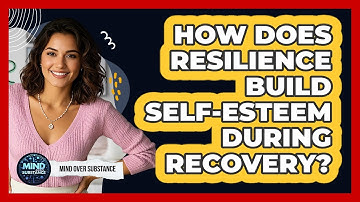 How Does Resilience Build Self-esteem During Recovery? - Mind Over Substance