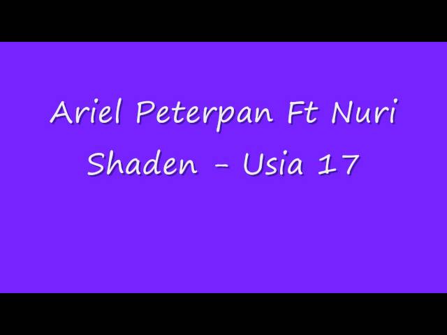 Ariel Peterpan ft. Nuri Shaden - Usia 17 class=