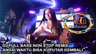 DJ ANDAI WAKTU BISA KUPUTAR KEMBALI FULL BASS DJ MANTAP