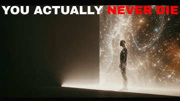 Quantum Theory Proves How Consciousness Never Actually Dies | Humans Can Become Immortal