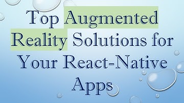 Top Augmented Reality Solutions for Your React-Native Apps