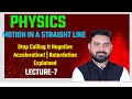 Motion in a Straight Line Lecture 7( Stop Calling It Negative Acceleration! | Retardation Explained)