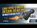Tutorial Pembuatan Desain 2D & 3D Di MasterCam 2025