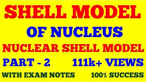 SHELL MODEL OF NUCLEUS || NUCLEAR SHELL MODEL || PART - 2 || NUCLEAR PHYSICS || WITH EXAM NOTES ||