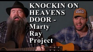 KNOCKIN ON HEAVENS DOOR - Bob Dylan | Marty Ray Project Acoustic Cover | Marty Ray Project chords