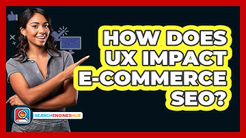 How Does UX Impact E-commerce SEO? - SearchEnginesHub.com