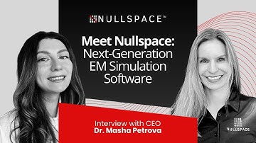 Meet Nullspace: Next-Generation EM Simulation Software