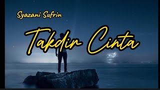 Syazani Sufrin - Takdir Cinta (Lyrics)