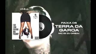 TERRA DA GAROA - MC IG [FAIXA 06 - OQIGAP?]