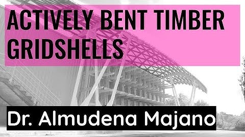 Actively bent timber gridshells | Dr. Almudena Majano | MPDA 2023