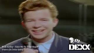 Rick Astley - Take Me To Your Heart (Dj Dexx Edit)®Extended Mix