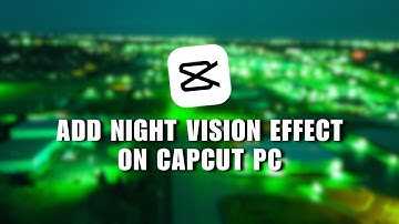 💥 EXPERT: How to Add Night Vision Effect On CapCut PC (2024) | How To