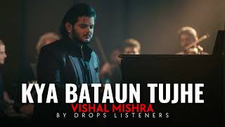 Kya Bataun Tujhe Full Song | Kare Koi Kitna Bhi Ishq Magar | Vishal Mishra | By Drops Listeners