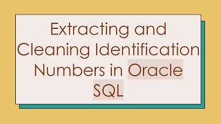 Extracting and Cleaning Identification Numbers in Oracle SQL
