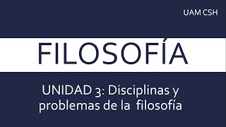 Unidad 3: Disciplinas y problemas de la filosofía- Guía UAM CSH