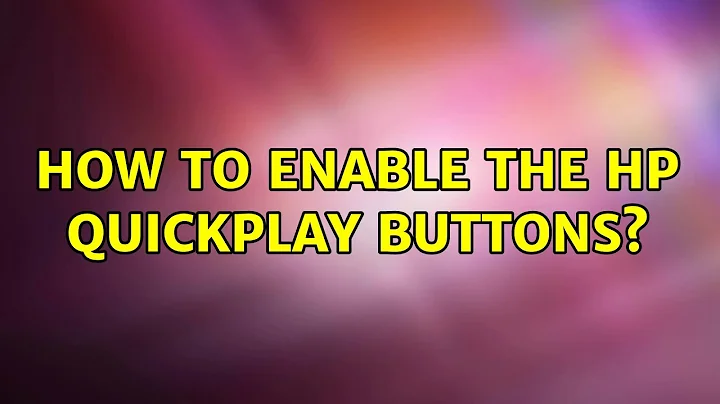 How to enable the Hp QuickPlay buttons? (2 Solutions!!)