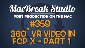 MacBreak Studio Ep 359: 360 VR Video in FCP X Part 1