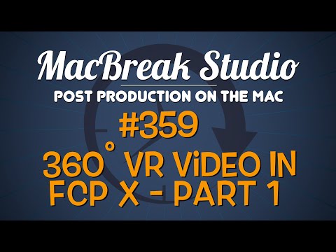 MacBreak Studio Ep 359: 360 VR Video in FCP X Part 1