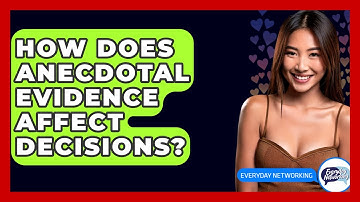 How Does Anecdotal Evidence Affect Decisions? - Everyday-Networking
