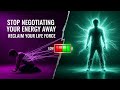 Stop Negotiating Your Energy Away: Reclaim Your Life Force