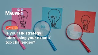 Is your HR strategy addressing your expats' top challenges?