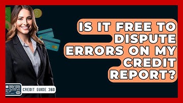 Is It Free To Dispute Errors On My Credit Report? - CreditGuide360.com