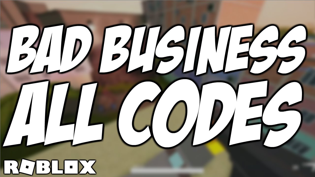 All 16 Bad Business Codes 2020 Working Roblox Youtube - bad roblox code