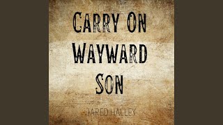 Carry On Wayward Son - Jared Halley