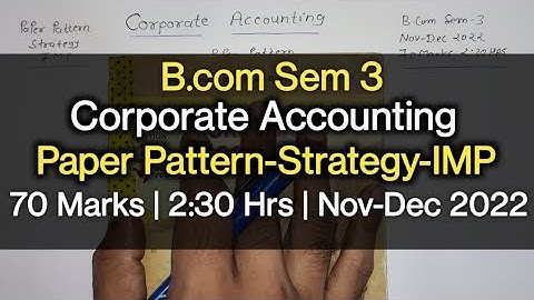 Corporate Accounting | Paper Pattern-Strategy-IMP | B.com Sem 3 | Nov-Dec 2022 | 70 Marks