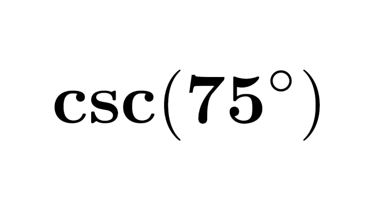 Csc75 Cosec75 Csc 75 Cosec 75 Cosecant Of 75 Degree YouTube csc75-cosec75-csc-75-cosec-75-cosecant-of-75-degree-youtube