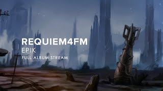 Requiem4Fm - Epik Full Album Stream