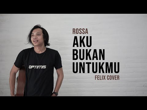 Felix Cover - Aku Bukan Untukmu Mp3 (Rossa)