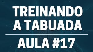 Treinando a Tabuada | Aula 17