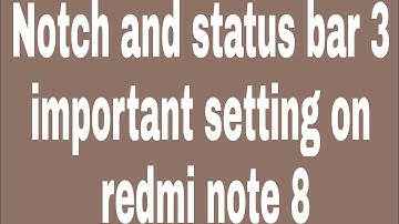 Notch and status bar 3 important setting on redmi note 8