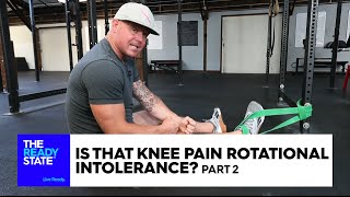 Is That Knee Pain Rotational Intolerance? (Pt 2 of 3)
