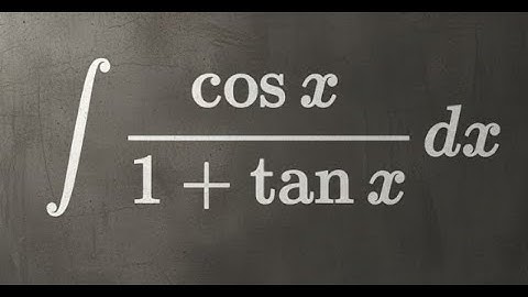 integral cos x / (1 + tan x) dx step by step