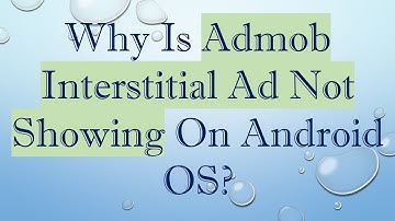 Why Is Admob Interstitial Ad Not Showing On Android OS?